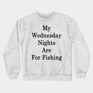 My Wednesday Nights Are For Fishing Crewneck Sweatshirt